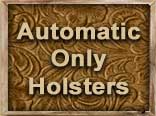 Click to view Automatic Only Holsters category